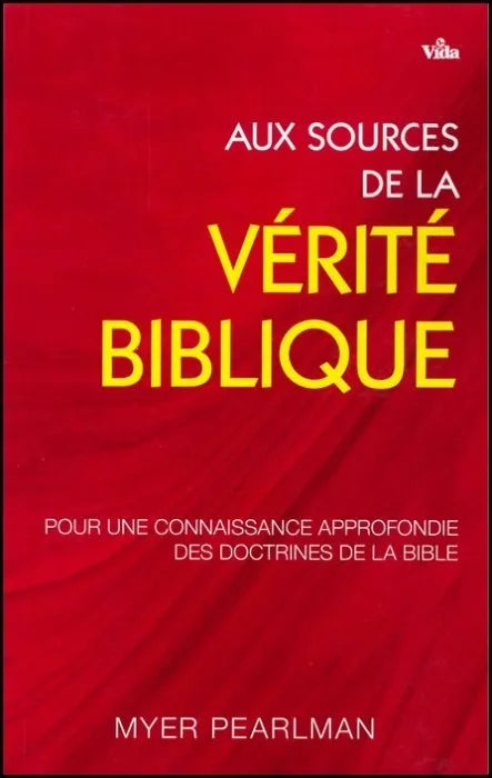 Aux sources de la vérité biblique par Myer Pearlman