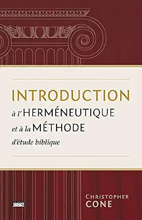 Introduction à l'herméneutique et à la méthode d'étude biblique by Christopher Cone