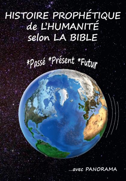 Histoire Prophétique de L'humanité Selon La Bible Passé, Présent, Futur. Avec panorama dépliable par Bernard Piaget