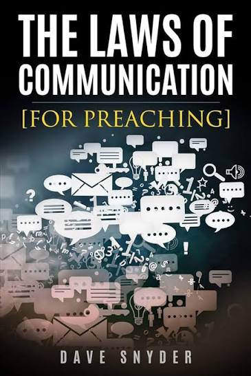 The Laws of Communication for Preaching by Dave Snyder