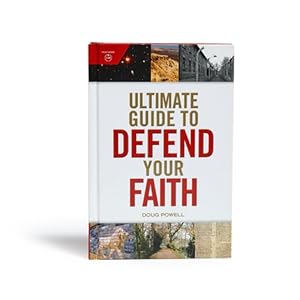 Ultimate Guide to Defend Your Faith by Doug Powell
