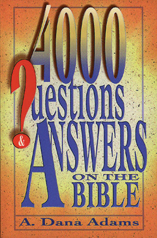 4,000 Questions and Answers on the Bible  By Dana Adams