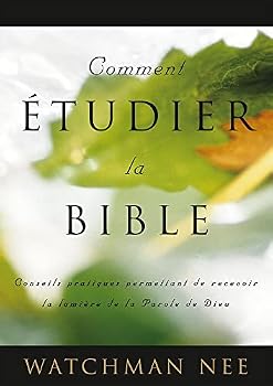 Comment étudier la Bible: Conseils pratiques permettant de recevoir la lumière de la Parole de Dieu
