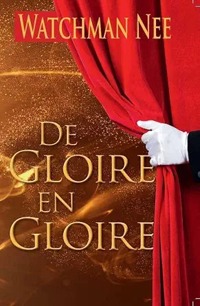 De Gloire en gloire par Watchman Nee