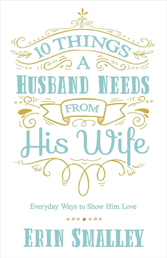 10 Things a Husband Needs from His Wife  By Erin Smalley