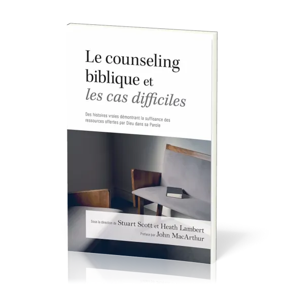Le Counseling Biblique Et Les Cas Difficiles par Heath Lambert et Stuart Scott