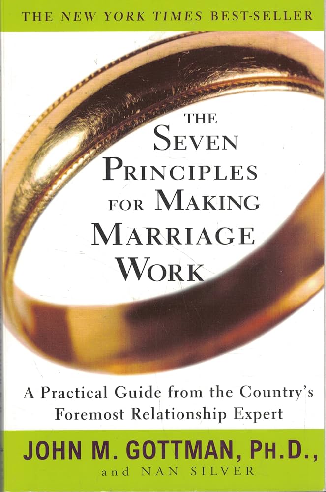 The Seven Principles for Making Marriage Work by John M. Gottman  Nan Silver