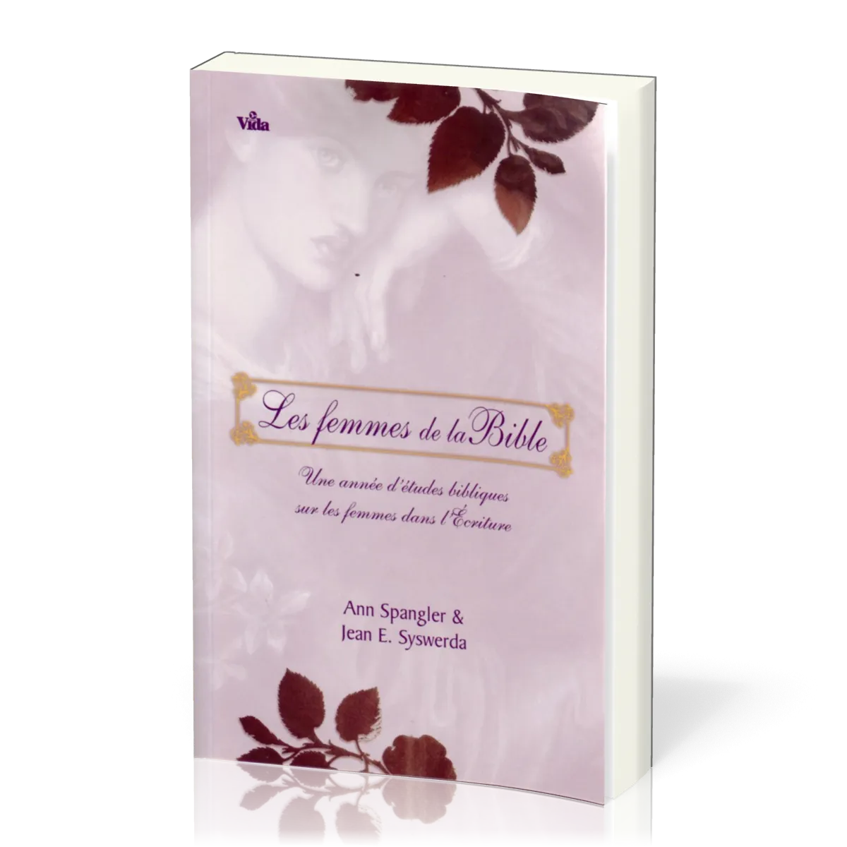 Les femmes de la Bible: Une année d’études bibliques sur les femmes dans l’Écriture par Anne Spangler