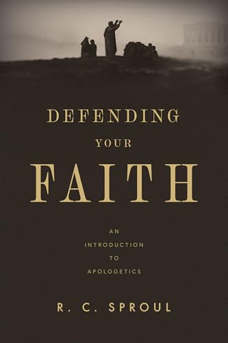 Defending Your Faith, R.C. Sproul