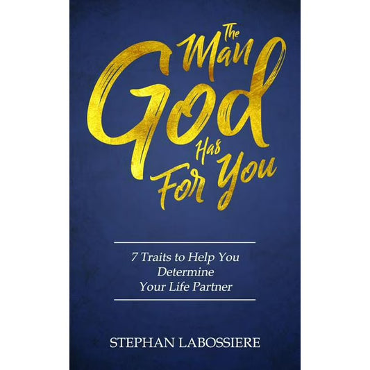The Man God Has for You: 7 Traits to Help You Determine Your Life Partner By Stephan Speaks LLC