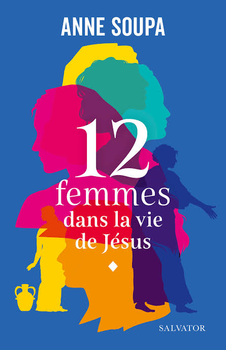 Douze femmes dans la vie de Jésus par Anne Soupa